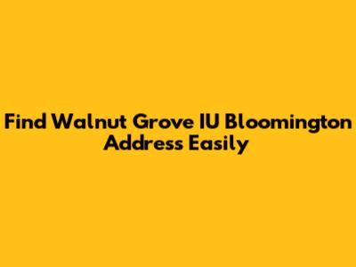 Find Walnut Grove IU Bloomington Address Easily