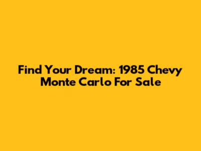 Find Your Dream: 1985 Chevy Monte Carlo For Sale