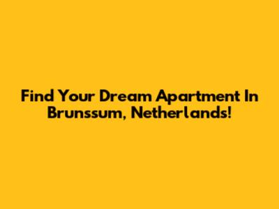 Find Your Dream Apartment In Brunssum, Netherlands!
