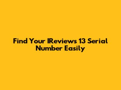 Find Your IReviews 13 Serial Number Easily