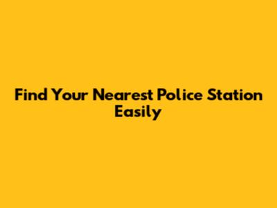 Find Your Nearest Police Station Easily