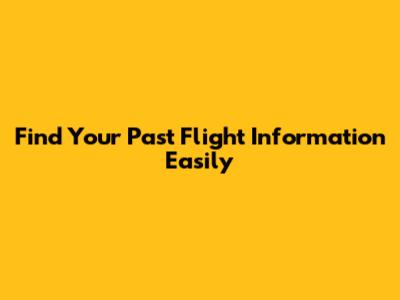 Find Your Past Flight Information Easily
