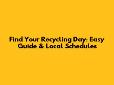 Find Your Recycling Day: Easy Guide & Local Schedules