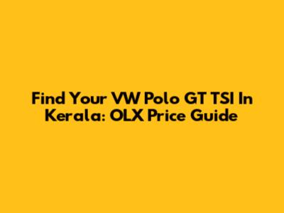 Find Your VW Polo GT TSI In Kerala: OLX Price Guide