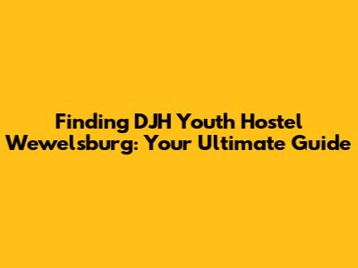 Finding DJH Youth Hostel Wewelsburg: Your Ultimate Guide