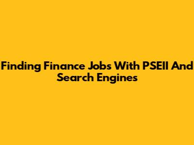 Finding Finance Jobs With PSEII And Search Engines