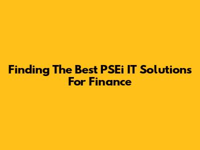 Finding The Best PSEi IT Solutions For Finance
