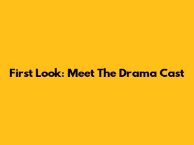 First Look: Meet The Drama Cast