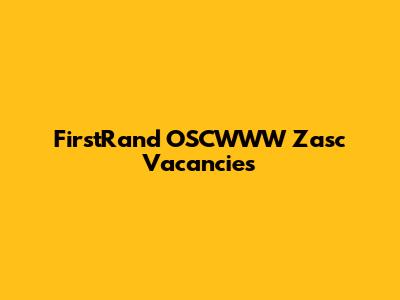 FirstRand OSCWWW Zasc Vacancies