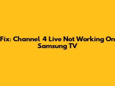 Fix: Channel 4 Live Not Working On Samsung TV