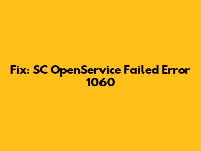 Fix: SC OpenService Failed Error 1060