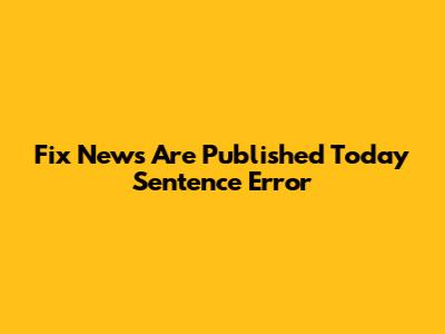 Fix "News Are Published Today" Sentence Error