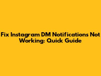 Fix Instagram DM Notifications Not Working: Quick Guide