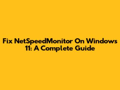 Fix NetSpeedMonitor On Windows 11: A Complete Guide
