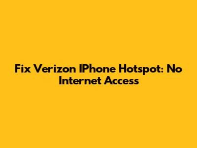 Fix Verizon IPhone Hotspot: No Internet Access