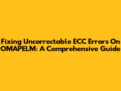 Fixing Uncorrectable ECC Errors On OMAPELM: A Comprehensive Guide