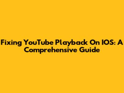 Fixing YouTube Playback On IOS: A Comprehensive Guide