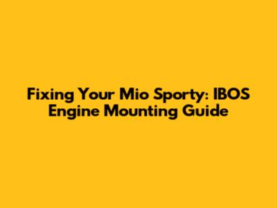 Fixing Your Mio Sporty: IBOS Engine Mounting Guide