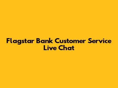 Flagstar Bank Customer Service Live Chat