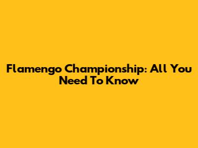 Flamengo Championship: All You Need To Know