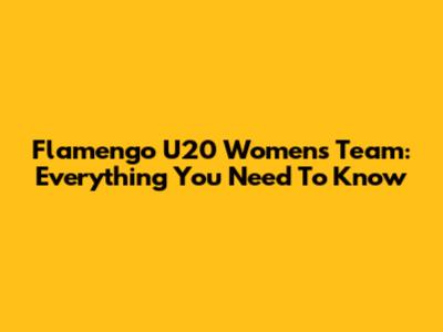 Flamengo U20 Women's Team: Everything You Need To Know