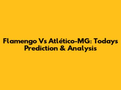 Flamengo Vs Atlético-MG: Today's Prediction & Analysis
