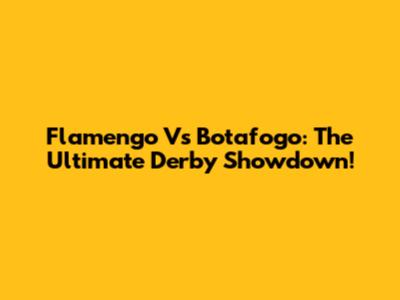 Flamengo Vs Botafogo: The Ultimate Derby Showdown!