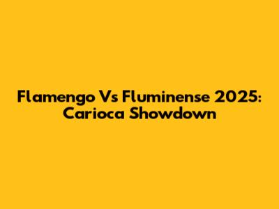 Flamengo Vs Fluminense 2025: Carioca Showdown