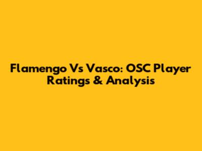 Flamengo Vs Vasco: OSC Player Ratings & Analysis