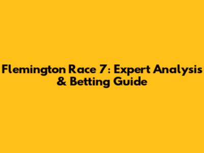 Flemington Race 7: Expert Analysis & Betting Guide