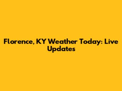 Florence, KY Weather Today: Live Updates