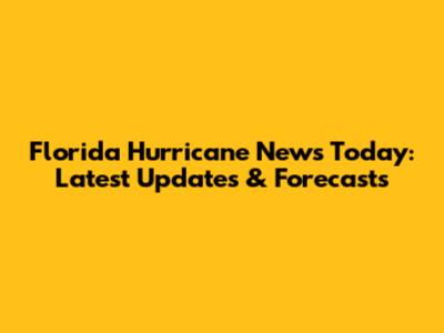 Florida Hurricane News Today: Latest Updates & Forecasts