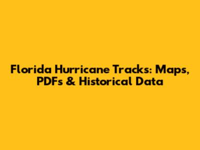 Florida Hurricane Tracks: Maps, PDFs & Historical Data