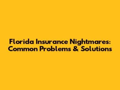 Florida Insurance Nightmares: Common Problems & Solutions