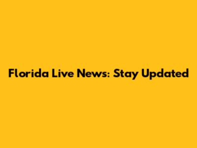 Florida Live News: Stay Updated