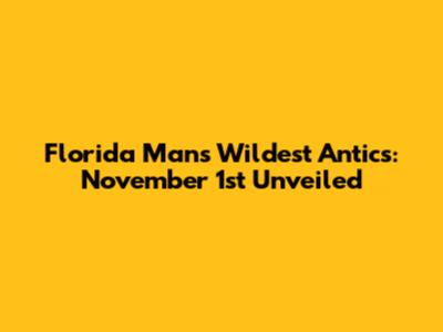 Florida Man's Wildest Antics: November 1st Unveiled