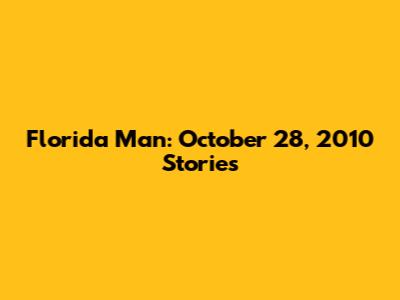 Florida Man: October 28, 2010 Stories