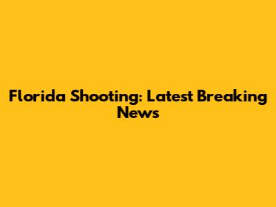 Florida Shooting: Latest Breaking News