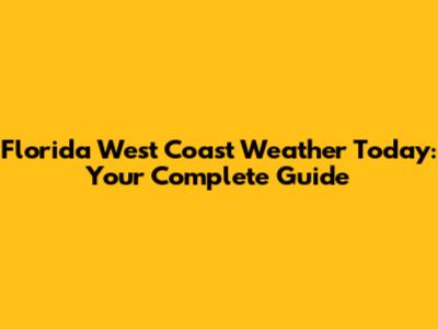 Florida West Coast Weather Today: Your Complete Guide