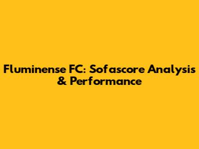 Fluminense FC: Sofascore Analysis & Performance