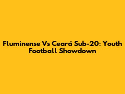 Fluminense Vs Ceará Sub-20: Youth Football Showdown