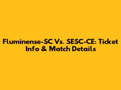 Fluminense-SC Vs. SESC-CE: Ticket Info & Match Details
