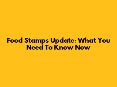 Food Stamps Update: What You Need To Know Now