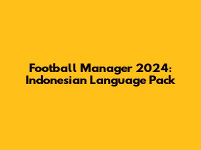 Football Manager 2024: Indonesian Language Pack