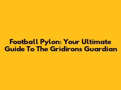 Football Pylon: Your Ultimate Guide To The Gridiron's Guardian