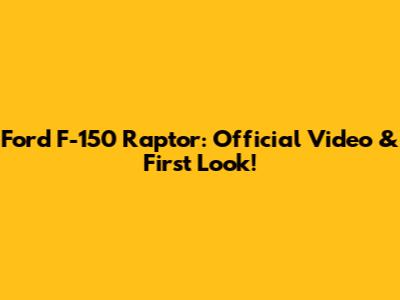 Ford F-150 Raptor: Official Video & First Look!