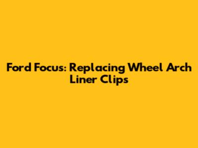 Ford Focus: Replacing Wheel Arch Liner Clips