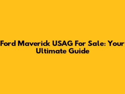 Ford Maverick USAG For Sale: Your Ultimate Guide