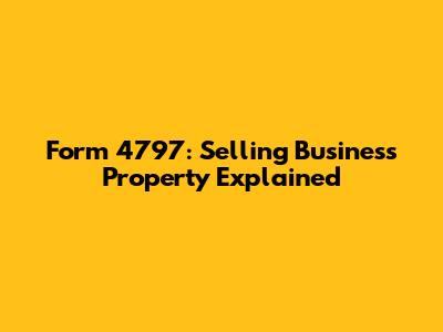 Form 4797: Selling Business Property Explained