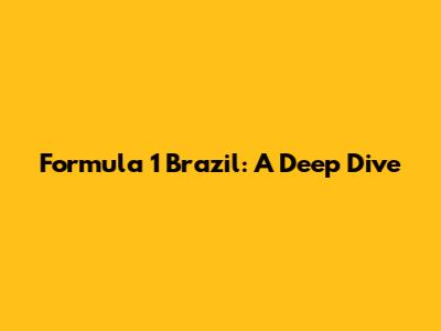 Formula 1 Brazil: A Deep Dive